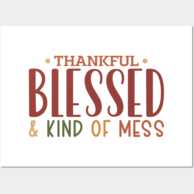 Thankful Blessed and Kind of a Mess Wall Art by MZeeDesigns